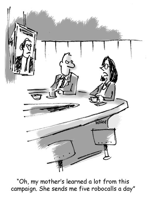 "Oh, my mother's learned a lot from this campaign. She sends me five robocalls a day."