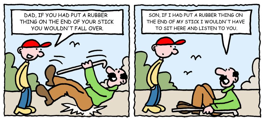 'Dad, if you had put a rubber thing on the end of your stick you wouldn't fall over,'