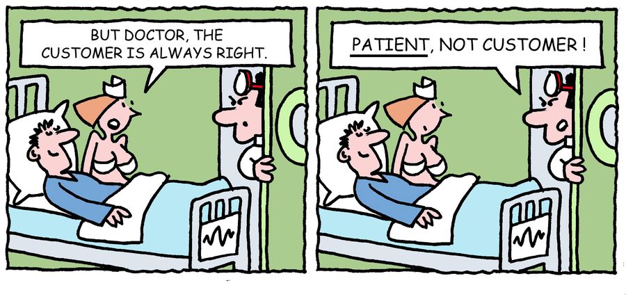 'But doctor, the customer is always right.'