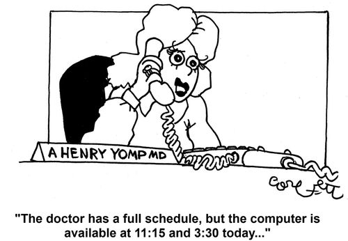 'The doctor has a full schedule, but the computer is available at 11:15 and 3:30 today...'