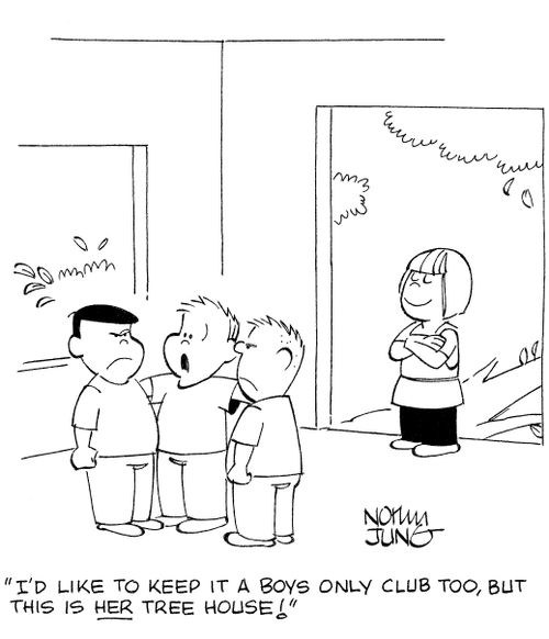 'I'd like to keep it a boys only club too, but this is HER tree house!'
