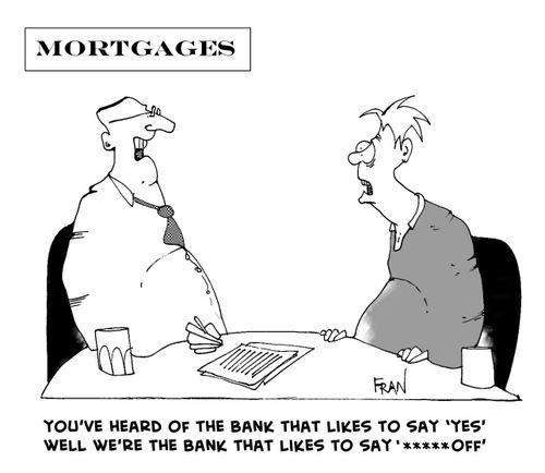 "You've heard of the bank that likes to say 'yes', well we're the bank that likes to say ****off."
