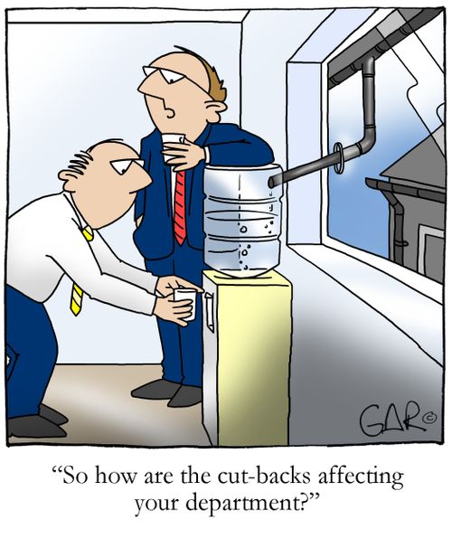 "So how are the cut-backs affecting your department?"