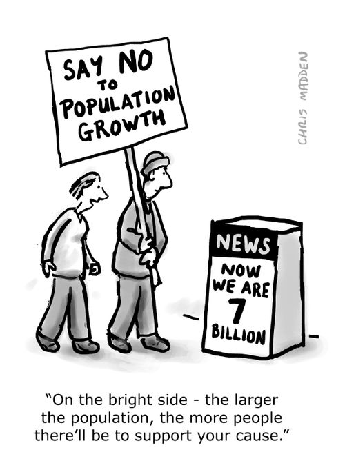 'On the bright side - the larger the population, the more people there'll be to support your cause.'