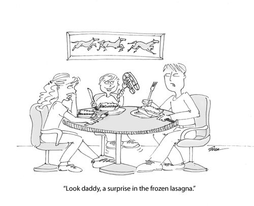 'Look daddy, a surprise in the frozen lasagna.'