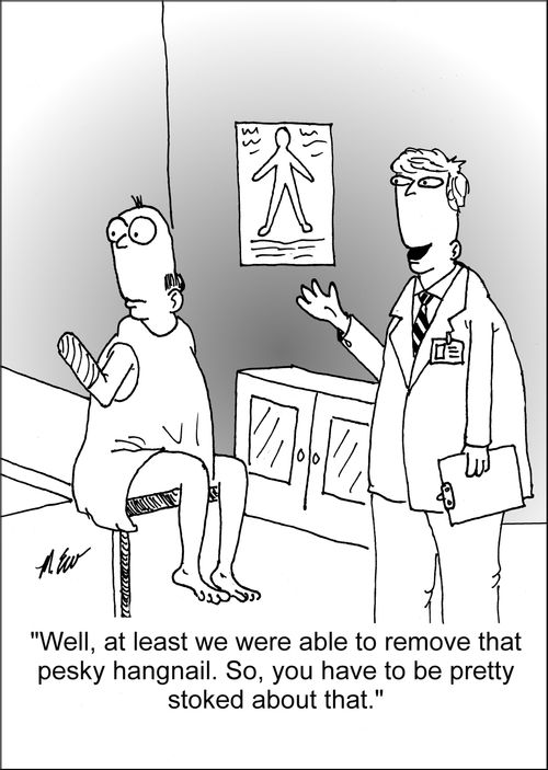 'Well, at least we were able to remove that pesky hangnail. So, you have to be pretty stoked about that."