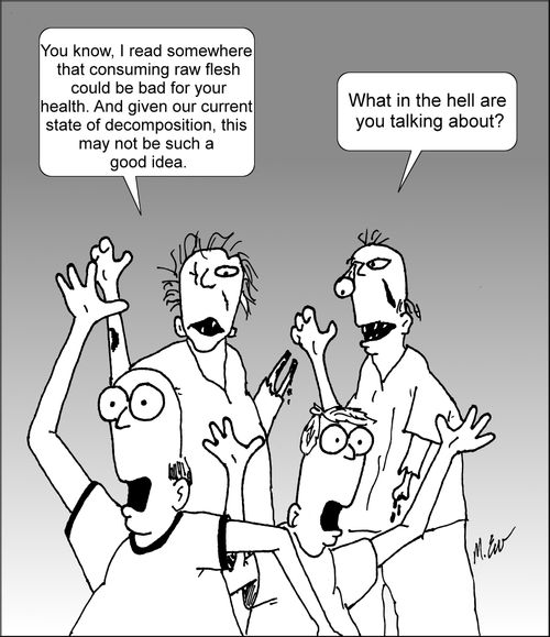 '....I read somewhere that consuming raw flesh could be bad for your health. And given our current state of decomposition, this may not be such a good idea.'