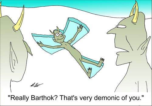 'Really Barthok? That's very demonic of you.'