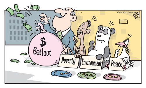 Bailout, Poverty, Environment, Peace - Money for the needy.