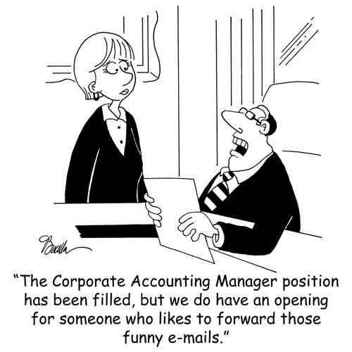 'The Corporate Accounting Manager position has been filled, but we do have an opening for someone who likes to forward those funny e-mails.'
