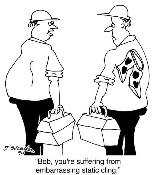 'Bob, you're suffering from embarrassing static cling.'