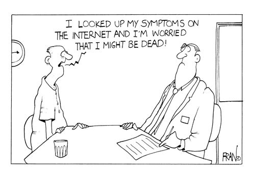 "I looked up my symptoms on the internet and I'm worried that I might be dead."