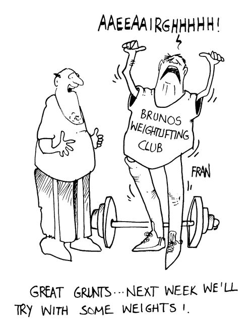 "Great grunts, next week we'll try some weights."