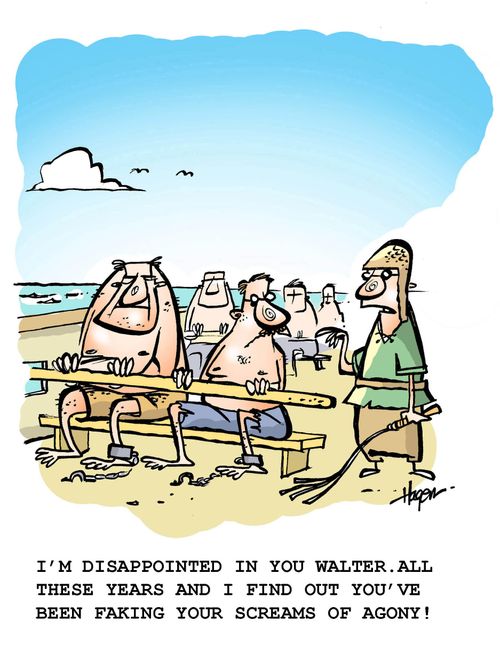'I'm disappointed in you Walter. All these years and I find out you've been faking your screams of agony!'