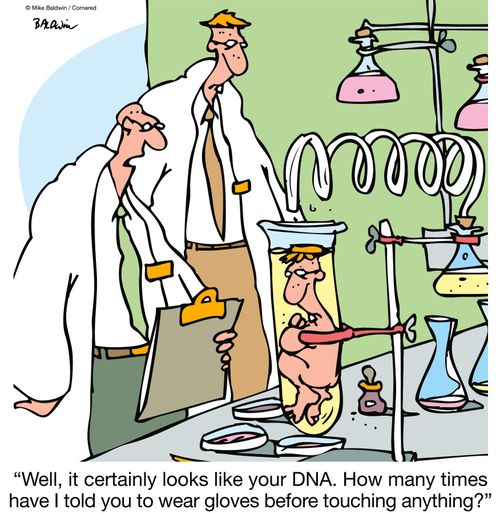 "Well, it certainly looks like your DNA. How many times have I told you to wear gloves before touching anything?"