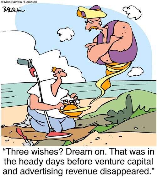 "Three wishes? Dream on. That was in the heady days before venture capital and advertising revenue disappeared."