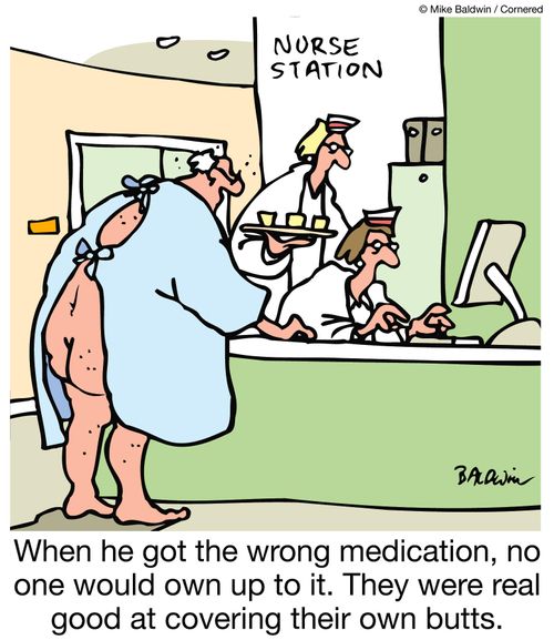 When he got the wrong medication, no one would own up to it. They were real good at covering their own butts.