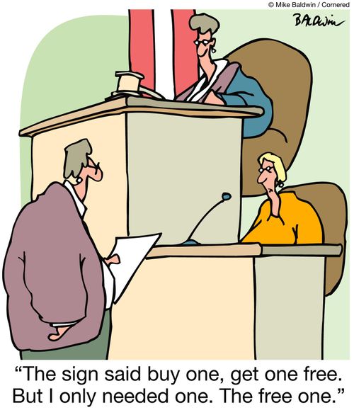 "The sign said buy one, get one free. But I only needed one. The free one."