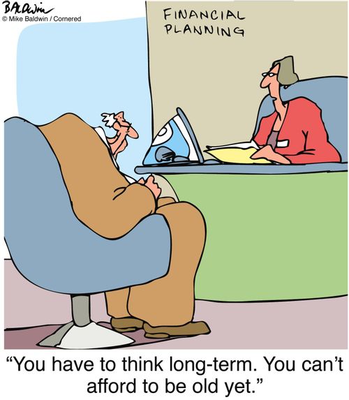 "You have to think long-term. You can't afford to be old yet."