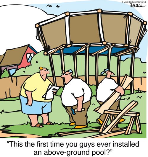 "This the first time you guys ever installed an above-ground pool?"