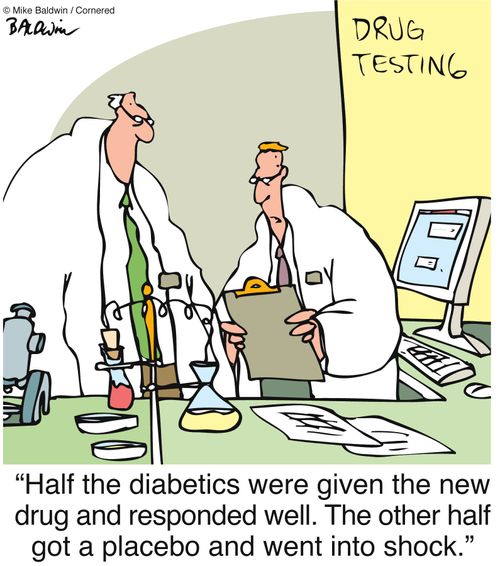 'Half the diabetics were given the new drug and responded well. The other half got a placebo and went into shock.'