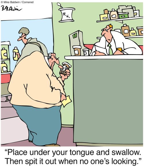 "Place under your tongue and swallow. Then spit it out when no one's looking."