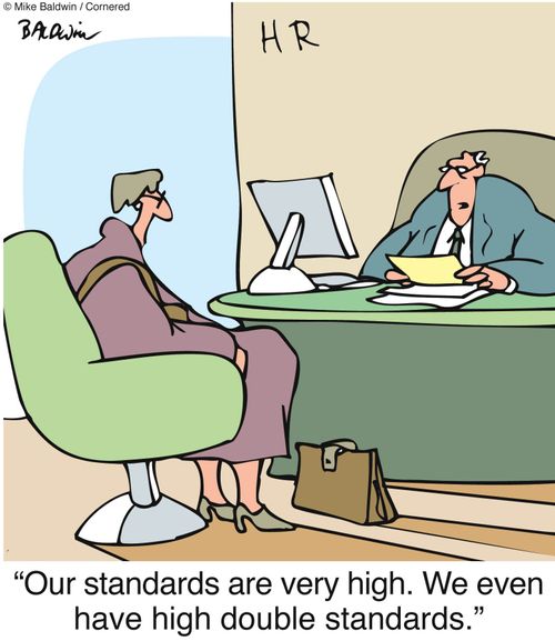 'Our standards are very high. We even have high double standards.'