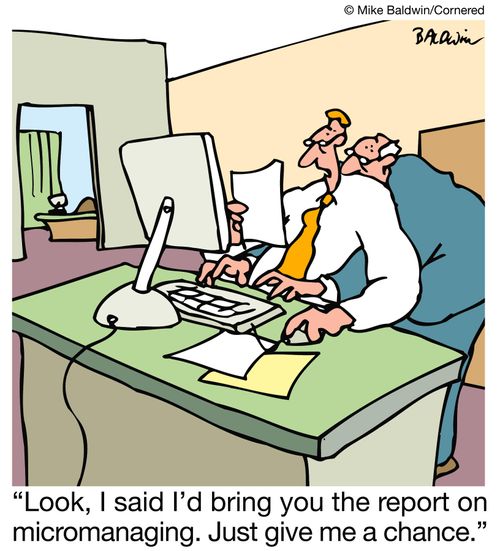 'Look, I said I'd bring you the report on micromanaging. Just give me a chance.'