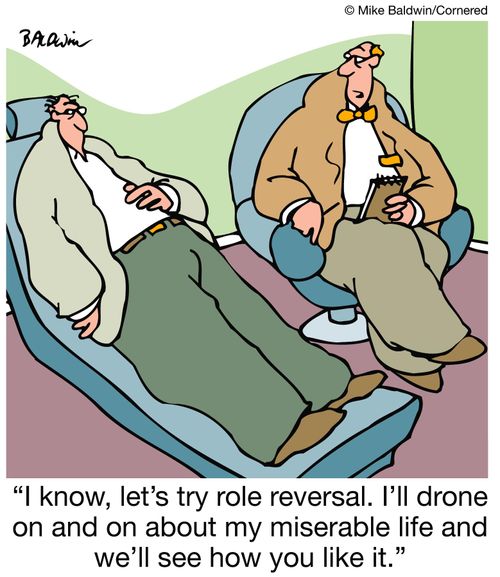 'I know, let's try role reversal. I'll drone on and on about my miserable life and we'll see how you like it.'