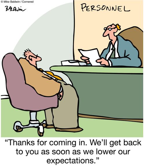 'Thanks for coming in. We'll get back to you as soon as we lower our expectations.'