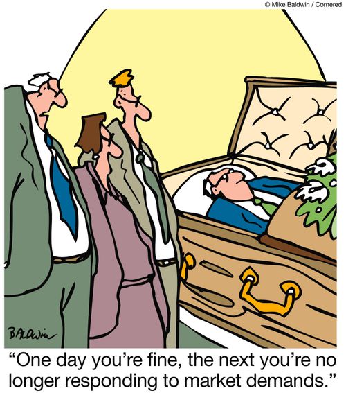 "One day you're fine, the next you're no longer responding to market demands."
