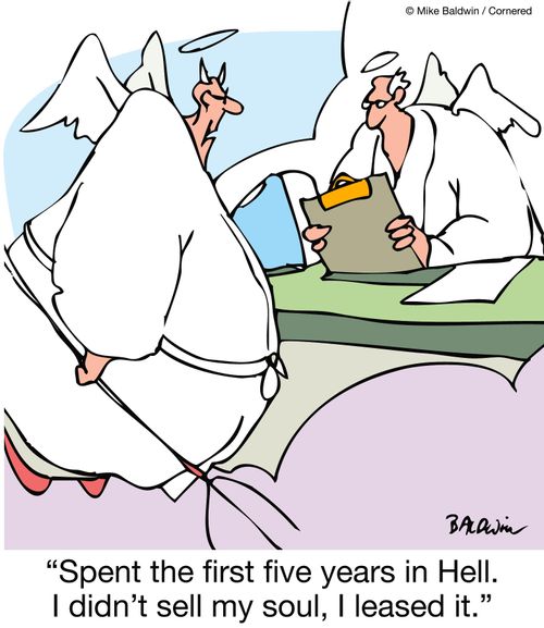 "Spent the first five years in Hell. I didn't sell my soul, I leased it."