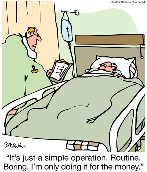 'It's just a simple operation.  Routine.  Boring.  I'm only doing it for the money.'