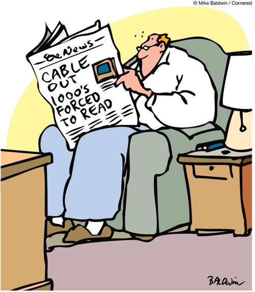 Newpaper reads: Cable Out - 1000s forced to read.