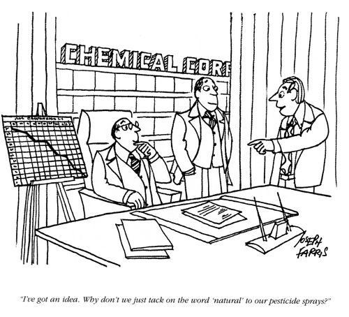 'I've got an idea.  Why don't we just tack on the word 'natural' to our pesticide sprays?'