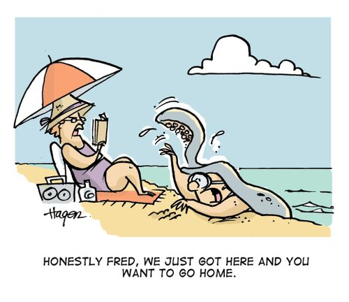 "Honsetly Fred, we just got here and you want to go home."