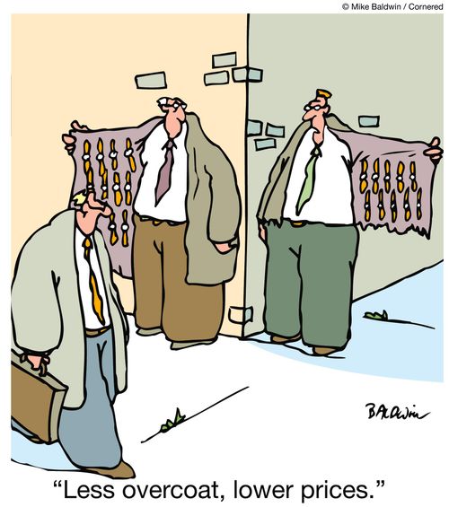 "Less overcoat, lower prices."