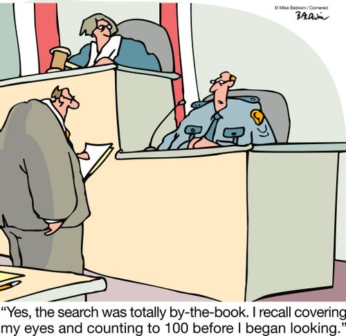 "Yes, the search was totally by-the-book. I recall covering my eyes and counting to 100 before I began looking."