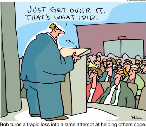 "Just get over it. That's what I did." Bob turns a tragic loss into a lame attempt at helping others cope.