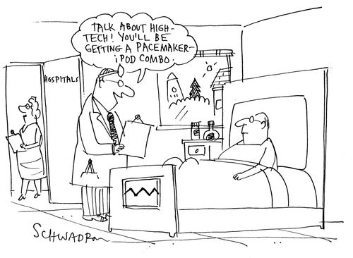 'Talk about high-tech!  You'll be getting a pacemaker ipod combo.'