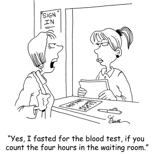 'Yes, I fasted for the blood test, if you count the four hours in the waiting room.'