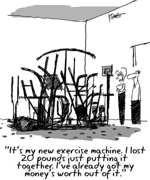 'It's my new exercise machine, I lost 20 pounds putting it together, I've already got my money's worth out of it,'