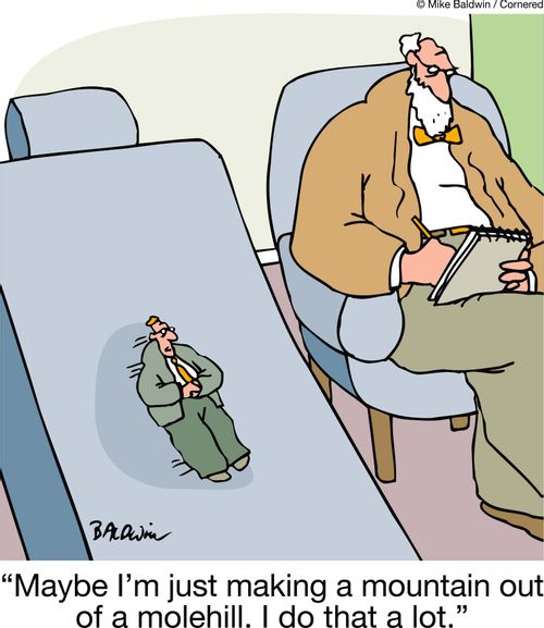 "Maybe I'm just making a mountain out of a molehill. I do that a lot."