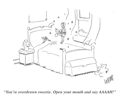 'You're overdrawn sweetie. Open your mouth and say AAAAH!'