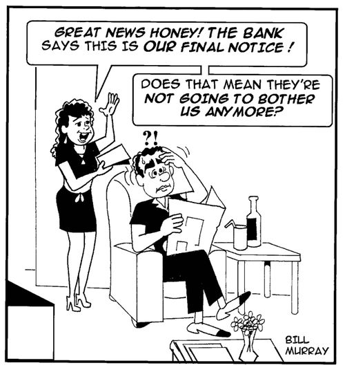 'Great news Honey! The bank says this is our final notice!'