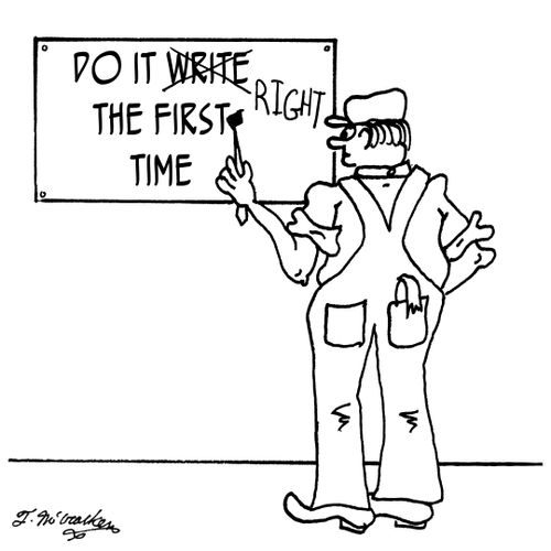 'Do it write the first time.'