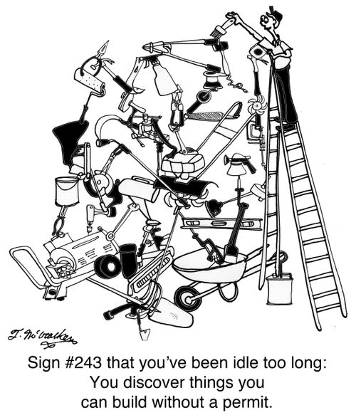 Sign #243 that you've been idle too long: You discover things you can build without a permit.