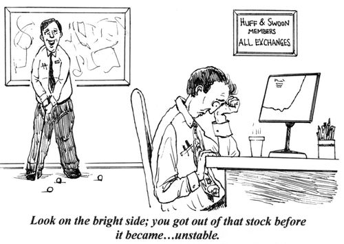 'Look on the bright side; you got out of that stock before it became...unstable.'