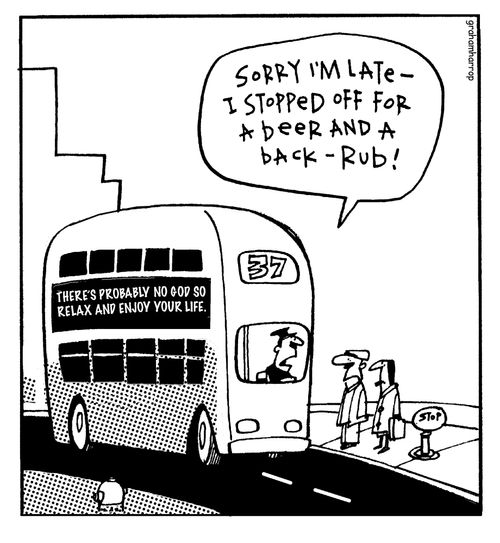 'Sorry I'm late - I stopped off for a beer and a back rub.'