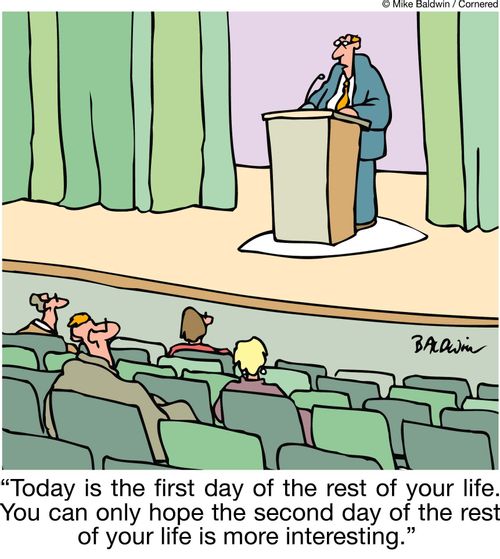 'Today is the first day of the rest of your life. You can only hope the second day of the rest of your life is more interesting.'